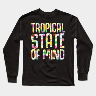 Tropical State of Mind Long Sleeve T-Shirt